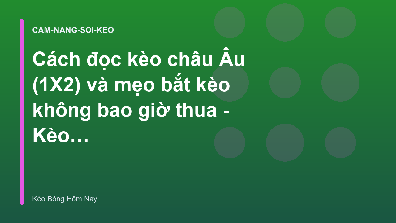 Cách đọc kèo châu Âu (1X2) và mẹo bắt kèo không bao giờ thua - Kèo Bóng Hôm Nay