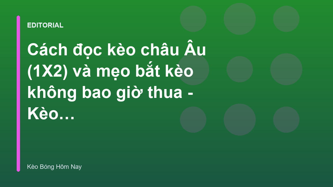 Hướng dẫn cách đọc kèo châu Âu 1X2 chi tiết cho người mới