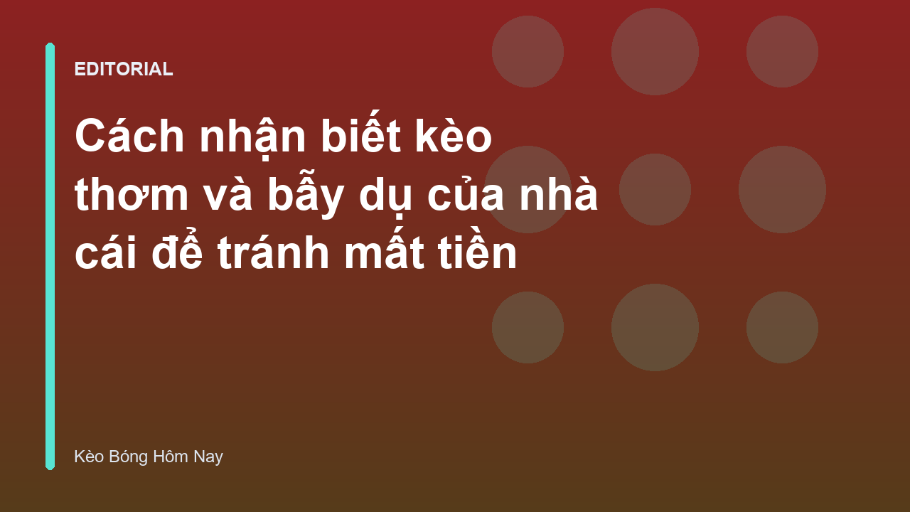 Cách nhận biết kèo thơm và bẫy nhà cái