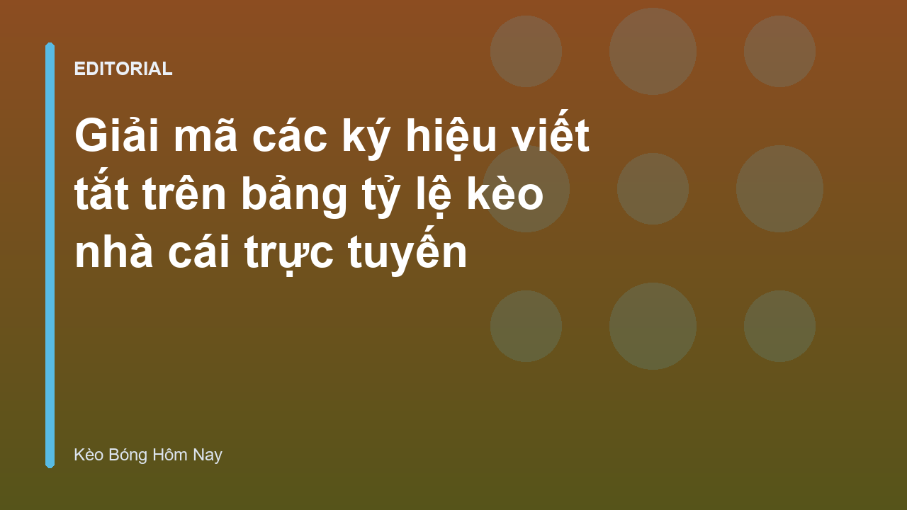 Các ký hiệu phổ biến trên bảng tỷ lệ kèo nhà cái