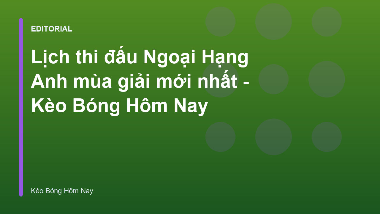 Lịch thi đấu Ngoại Hạng Anh mùa giải mới nhất