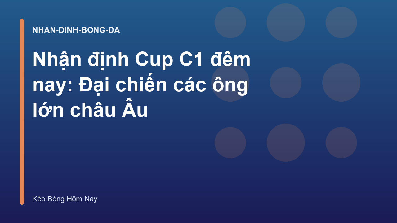 Nhận định Cup C1 đêm nay: Đại chiến các ông lớn châu Âu