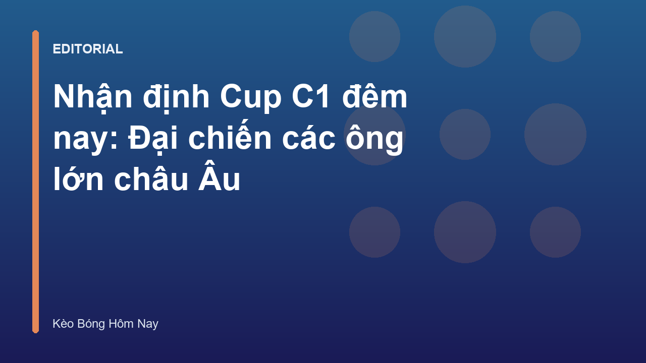 Đại chiến Champions League giữa các câu lạc bộ hàng đầu châu Âu