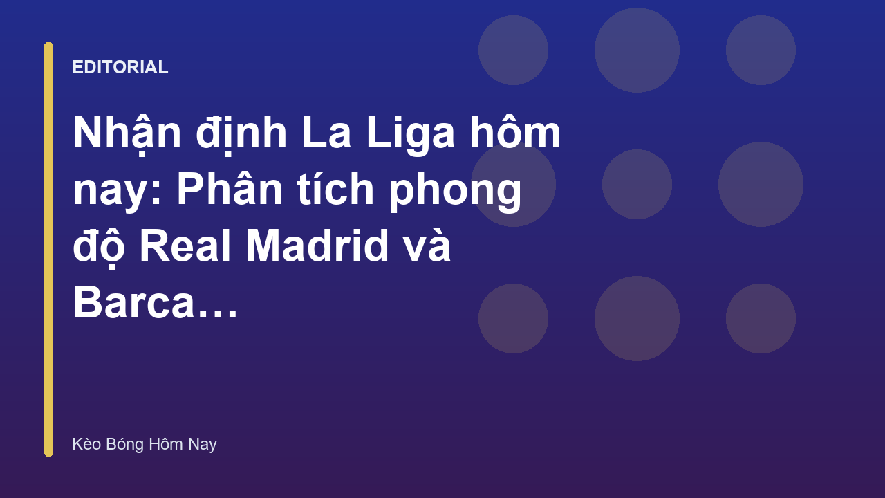 Cuộc đối đầu giữa Real Madrid và Barcelona tại La Liga