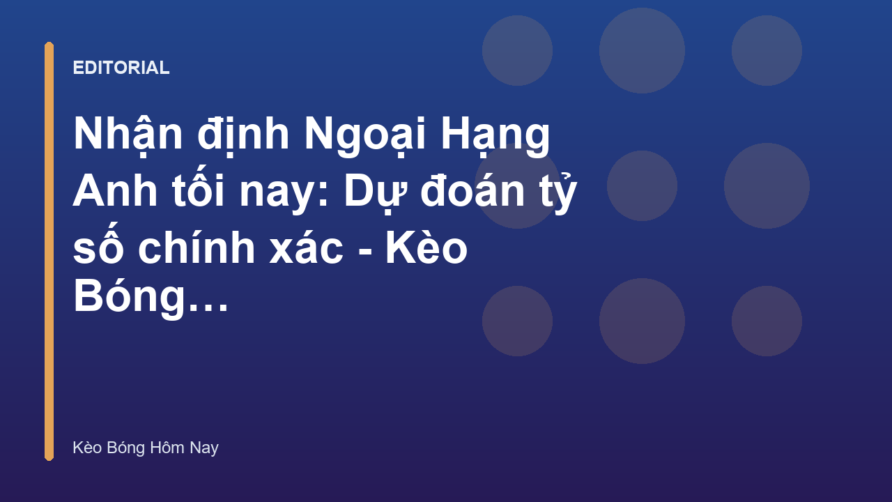 Chuyên gia nhận định Ngoại Hạng Anh