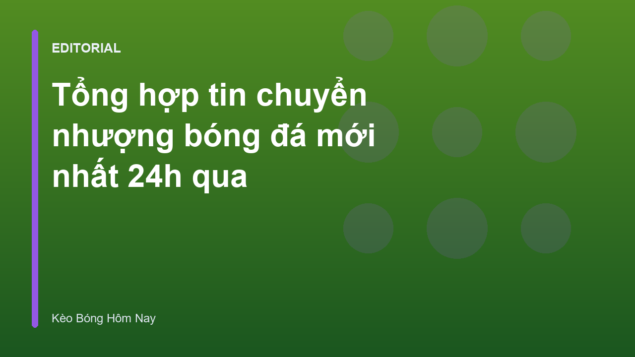 Tin chuyển nhượng bóng đá sôi động